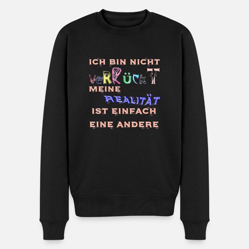 bin nicht verrückt, meine Realität ist eine andere - Männer Premium Bio Pullover - Schwarz