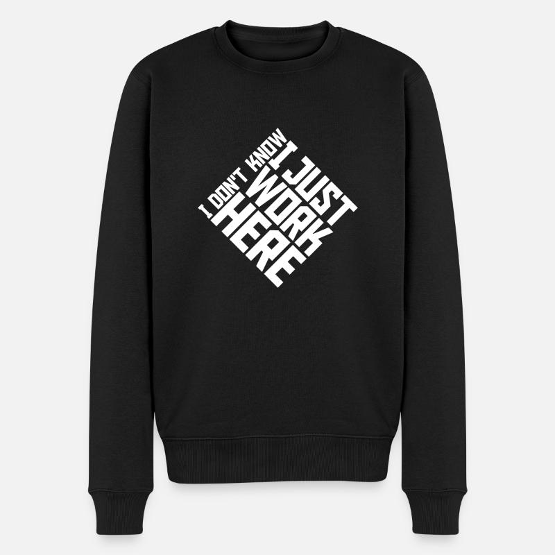 Funny I Don't Know I Just Work Here Sarcastic Joke - Männer Premium Bio Pullover - Schwarz