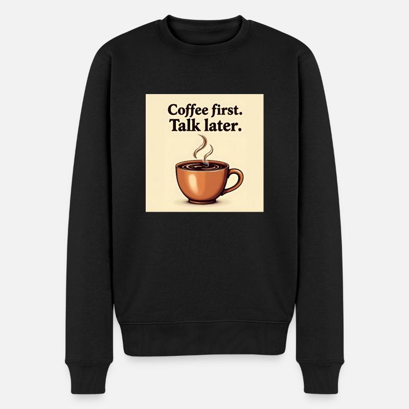 ☕ Coffee First – Talk Later T-Shirt ☕ - Männer Premium Bio Pullover - Schwarz