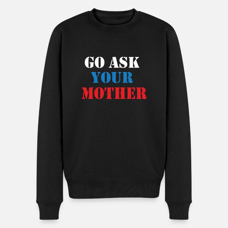 go ask your mother - Männer Premium Bio Pullover - Schwarz