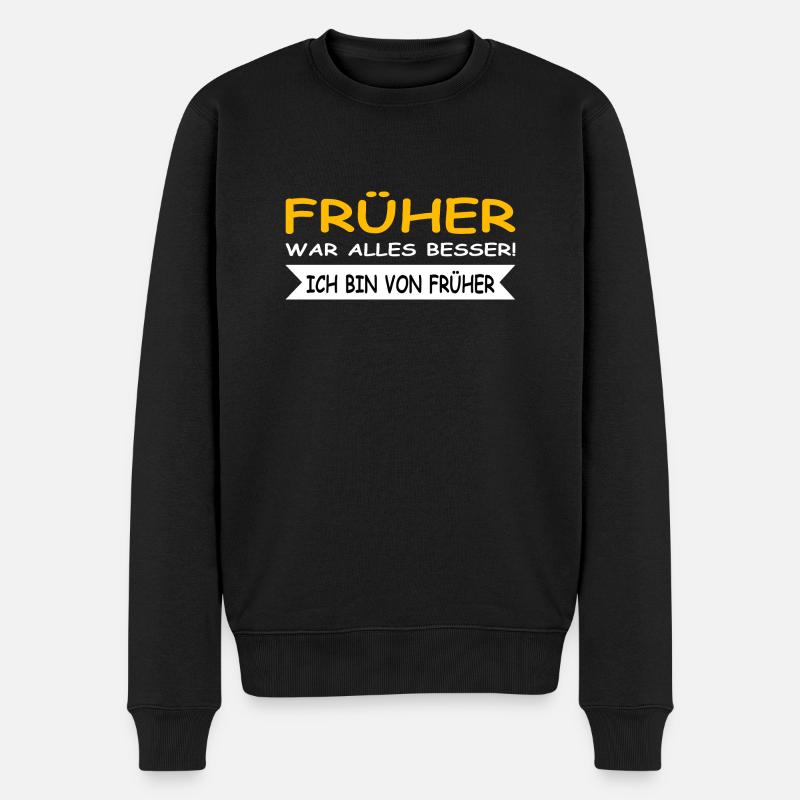 Früher war alles besser, ich bin von Früher - Männer Premium Bio Pullover - Schwarz