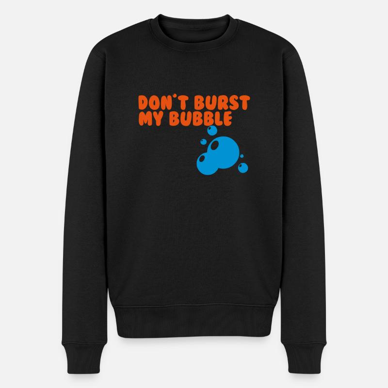 don't burst my bubble - Männer Premium Bio Pullover - Schwarz