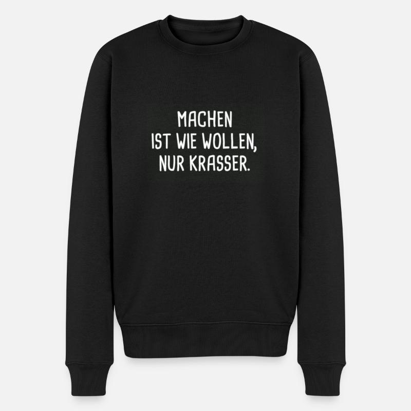 Machen ist wie Wollen, nur krasser! - Männer Premium Bio Pullover - Schwarz
