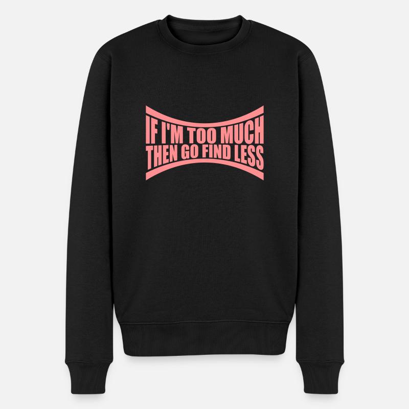 if im too much - Männer Premium Bio Pullover - Schwarz