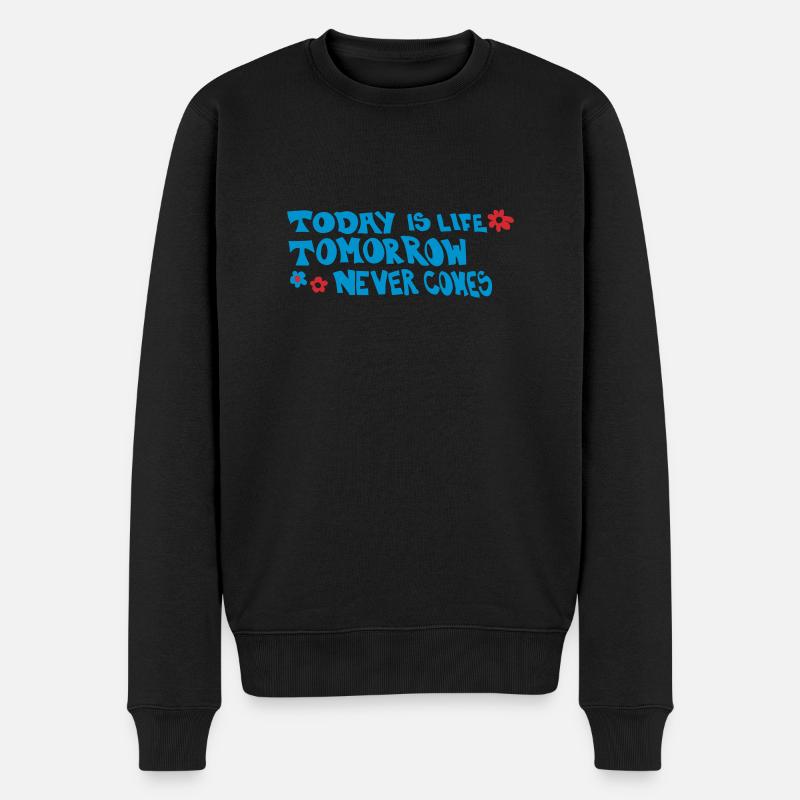 Today is life-Tomorrow never comes - Männer Premium Bio Pullover - Schwarz