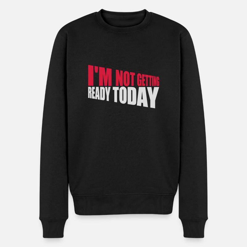 not getting ready today - Männer Premium Bio Pullover - Schwarz