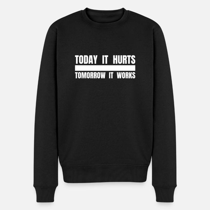 TODAY IT HURTS TOMORROW IT WORKS - Lustiger Spruch - Männer Premium Bio Pullover - Schwarz