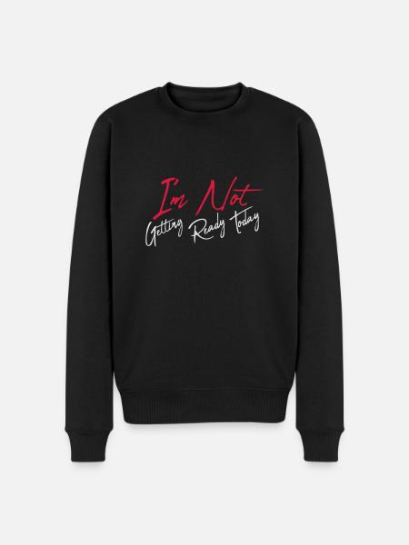 not getting ready today - Männer Premium Bio Pullover - Schwarz