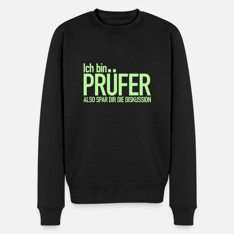 Ich bin Prüfer, Spar dir die Diskussion - Männer Premium Bio Pullover - Schwarz