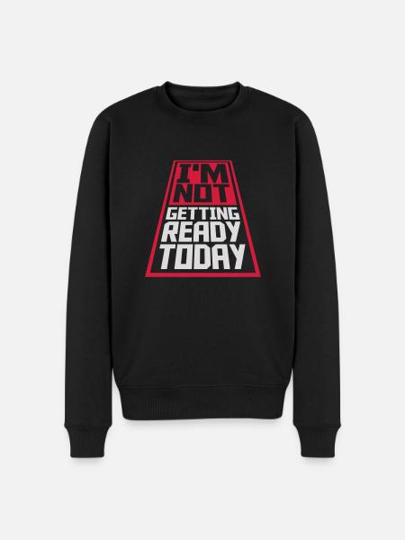 not getting ready today - Men's Premium Organic Jumper - black
