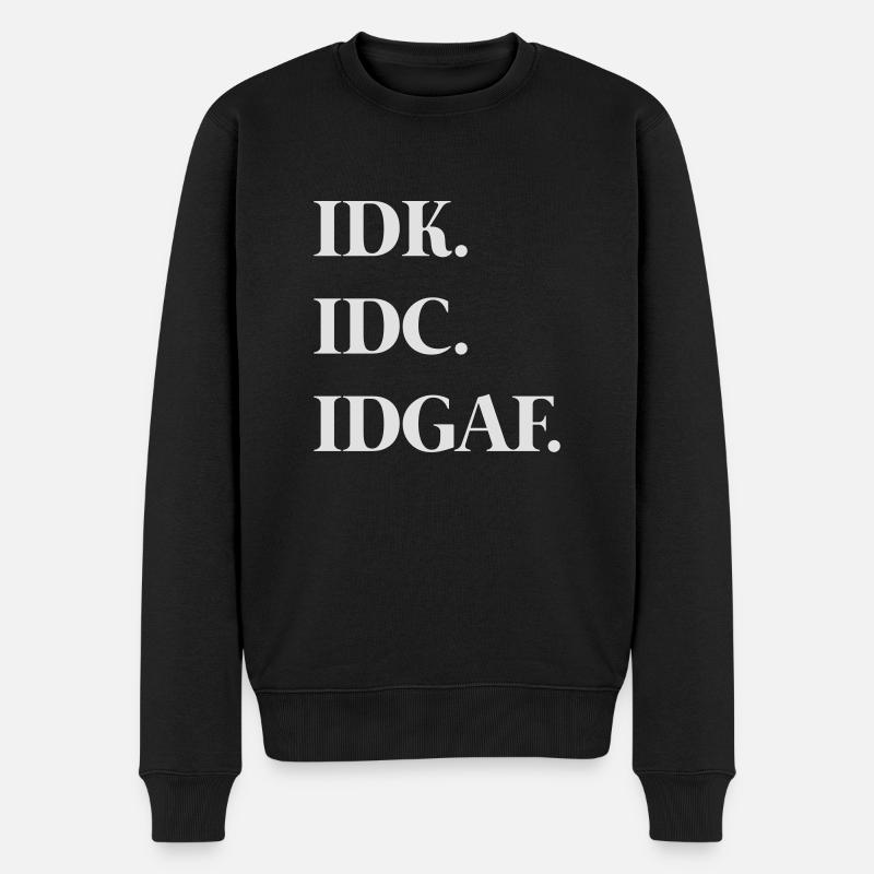 Idk. Idc. Idgaf. - Männer Premium Bio Pullover - Schwarz