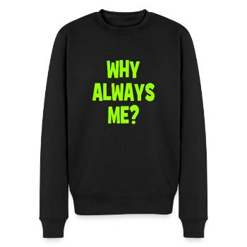 Why always me? - Why always me? - Men's Premium Organic Jumper - black - Front - Nico (187cm)
