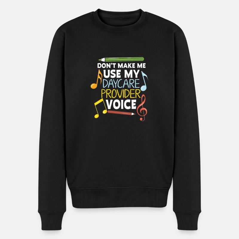 Dont Make Me Use My Daycare Provider Voice Prescho - Männer Premium Bio Pullover - Schwarz