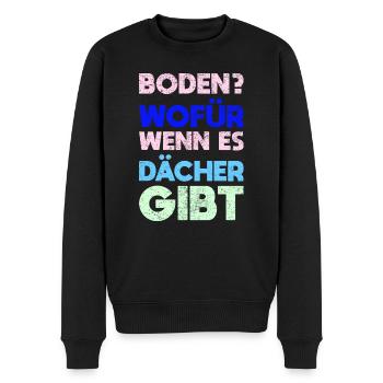 Boden? Wofür, Wenn Es Dächer Gibt - Männer Premium Bio Pullover - Schwarz - Vorne - Nico (187cm)