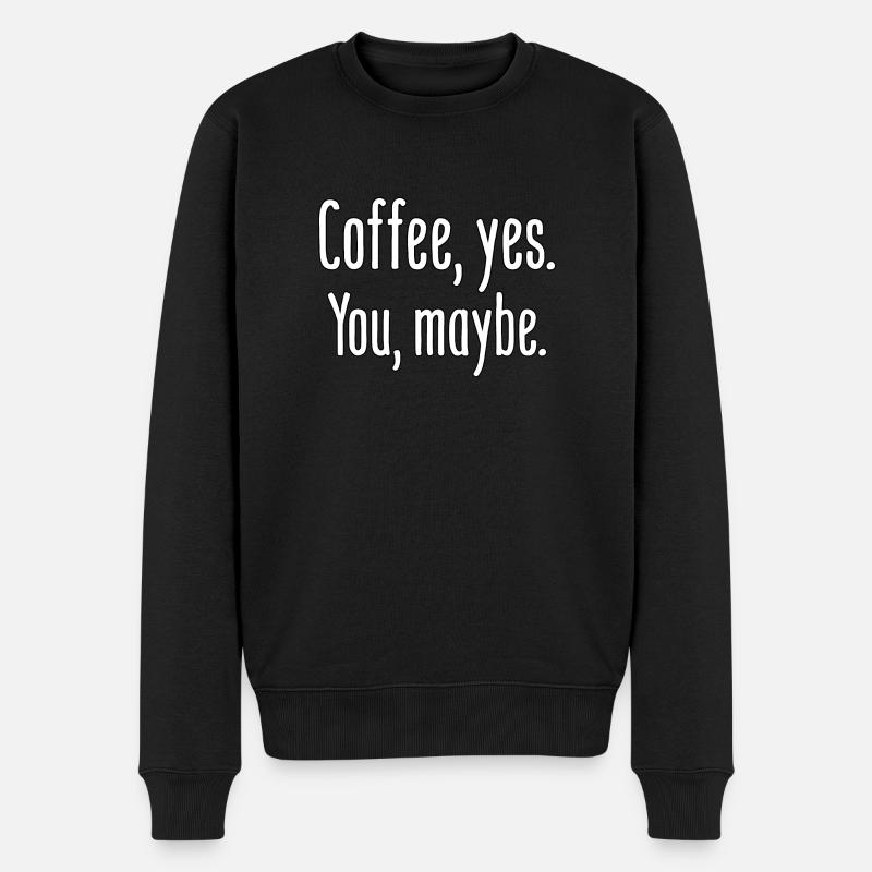Kaffee, ja. Du, vielleicht. - Männer Premium Bio Pullover - Schwarz