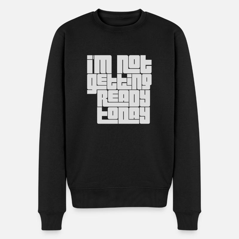not getting ready today - Männer Premium Bio Pullover - Schwarz