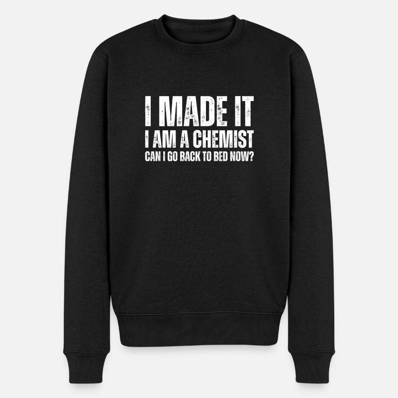 I Made It I Am A Chemist Can I Go Back To Bed Now - Männer Premium Bio Pullover - Schwarz