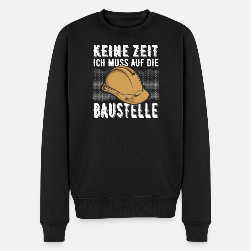 Keine Zeit Ich Muss Auf Die Baustelle - Männer Premium Bio Pullover - Schwarz