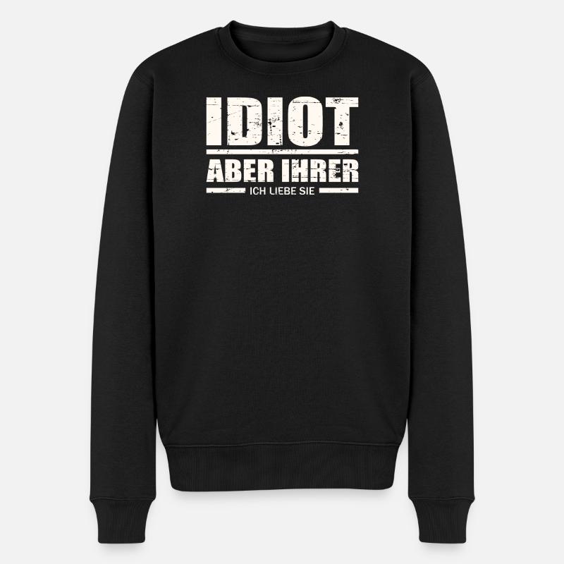 Idiot, aber ihrer ! - Männer Premium Bio Pullover - Schwarz