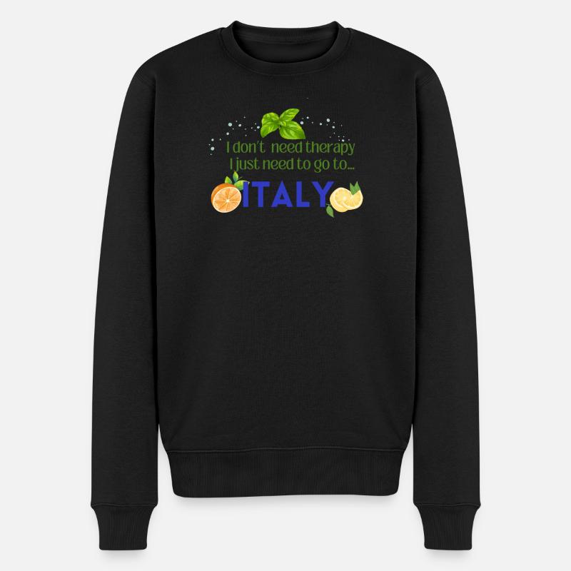 I don t need therapy I just need to go to ITALY - Männer Premium Bio Pullover - Schwarz