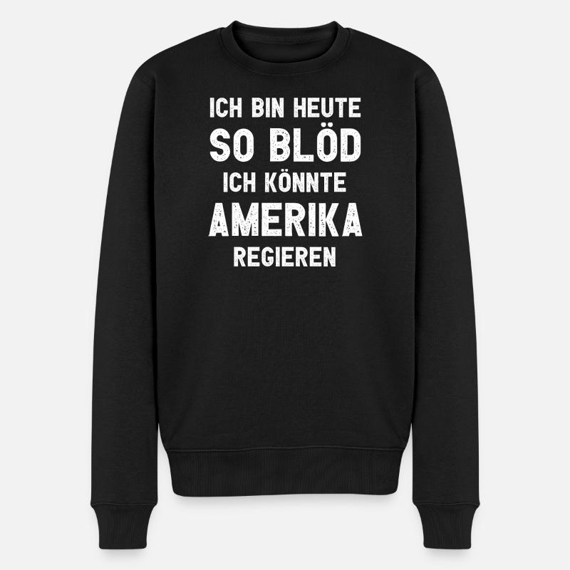 Ich bin heute so blöd ich könnte Amerika regieren - Männer Premium Bio Pullover - Schwarz