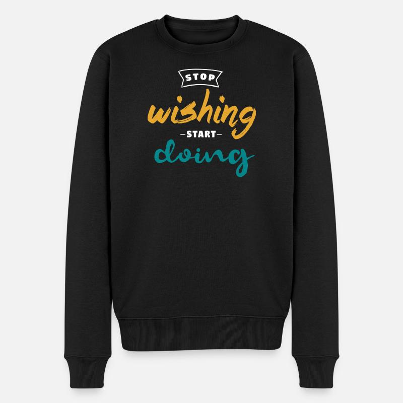 Stop Wishing Start Doing - Motivation Design - Männer Premium Bio Pullover - Schwarz