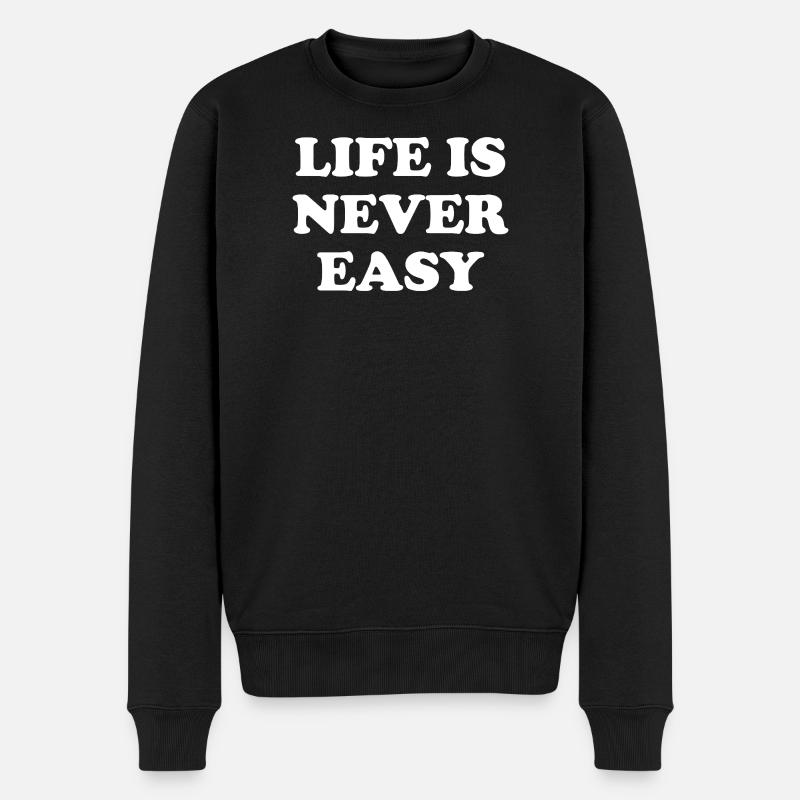 Life Is Never Easy - Männer Premium Bio Pullover - Schwarz