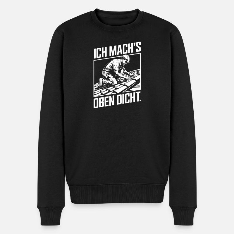 Ich Mach's Oben Dicht Handwerker Dachdecker Humor - Männer Premium Bio Pullover - Schwarz