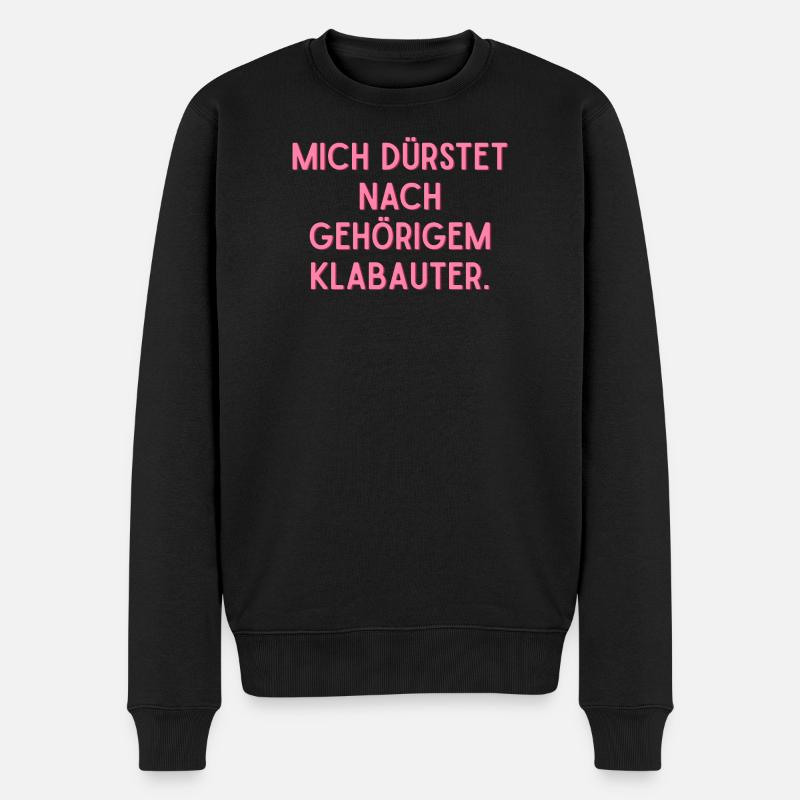 Mir dürstet es nach gehörigem Klabauter. - Männer Premium Bio Pullover - Schwarz