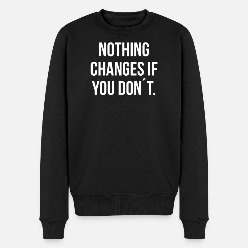 NOTHING CHANGES IF YOU DON´T. | Greyline Official - Männer Premium Bio Pullover - Schwarz