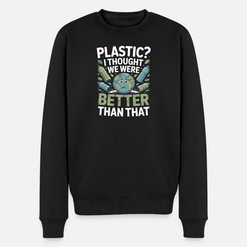  Plastic? I Thought We Were Better Than That - - Männer Premium Bio Pullover - Schwarz