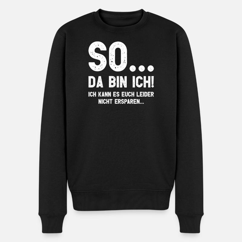 Da bin ich! Ich kann es Euch leider nicht ersparen - Männer Premium Bio Pullover - Schwarz