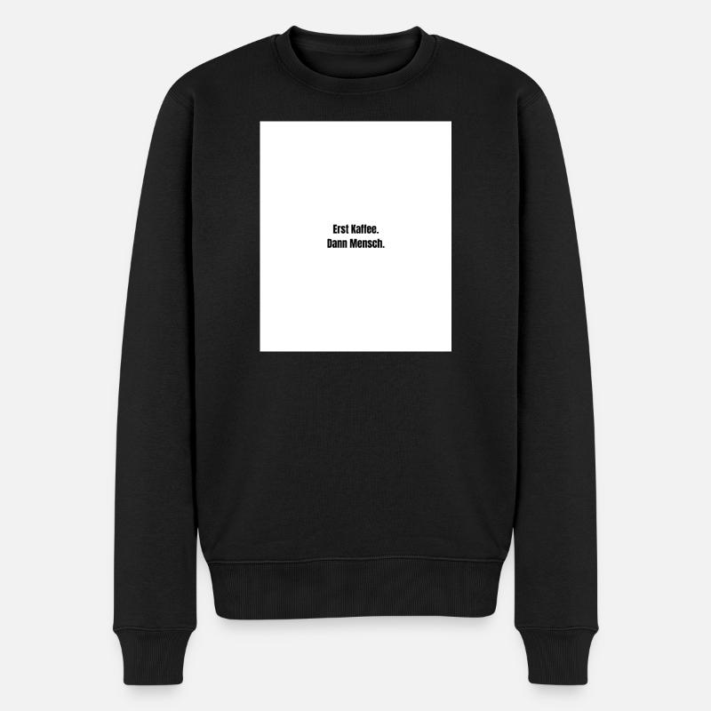 Erst Kaffee. Dann Mensch. - Männer Premium Bio Pullover - Schwarz