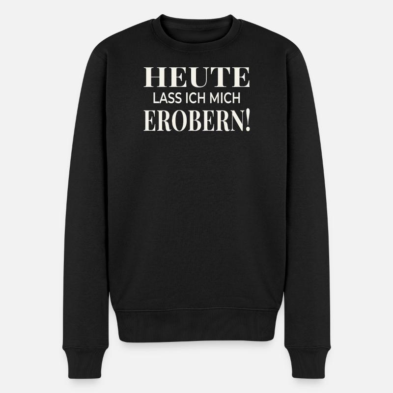 Heute lass ich mich erobern! - Männer Premium Bio Pullover - Schwarz