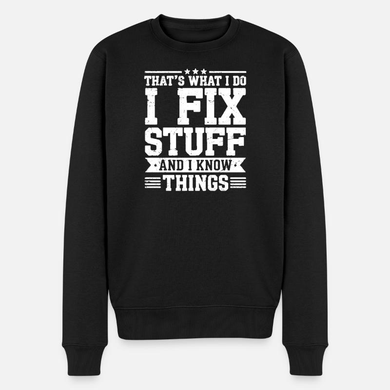 That's what i do i fix stuff and i know things - Men's Premium Organic Jumper - black