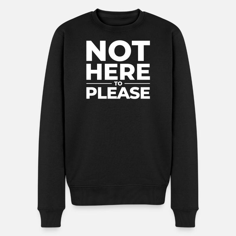 Not Here to Please – Statement Shirt - Männer Premium Bio Pullover - Schwarz