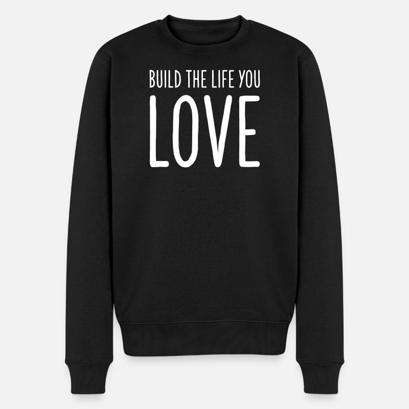 Build the Life You Love  - Motivations Textdesign - Männer Premium Bio Pullover - Schwarz