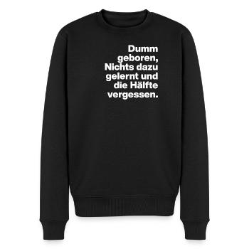 DUMM GEBOREN, NICHTS GELERNT. SARKASMUS, FRECH - Männer Premium Bio Pullover - Schwarz - Vorne - Nico (187cm)