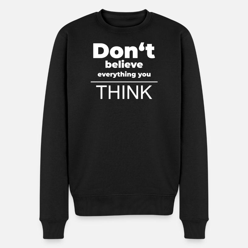 Don't believe everything you think | Mindset-Shirt - Männer Premium Bio Pullover - Schwarz