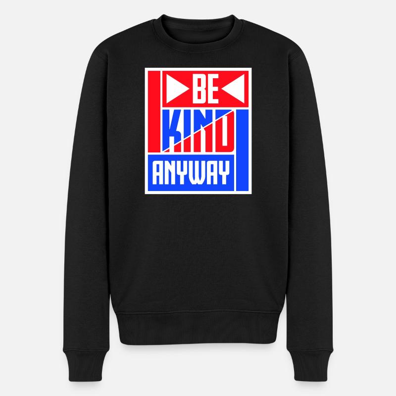 Be Kind Anyway Freundlichkeit Statement Spruch - Männer Premium Bio Pullover - Schwarz
