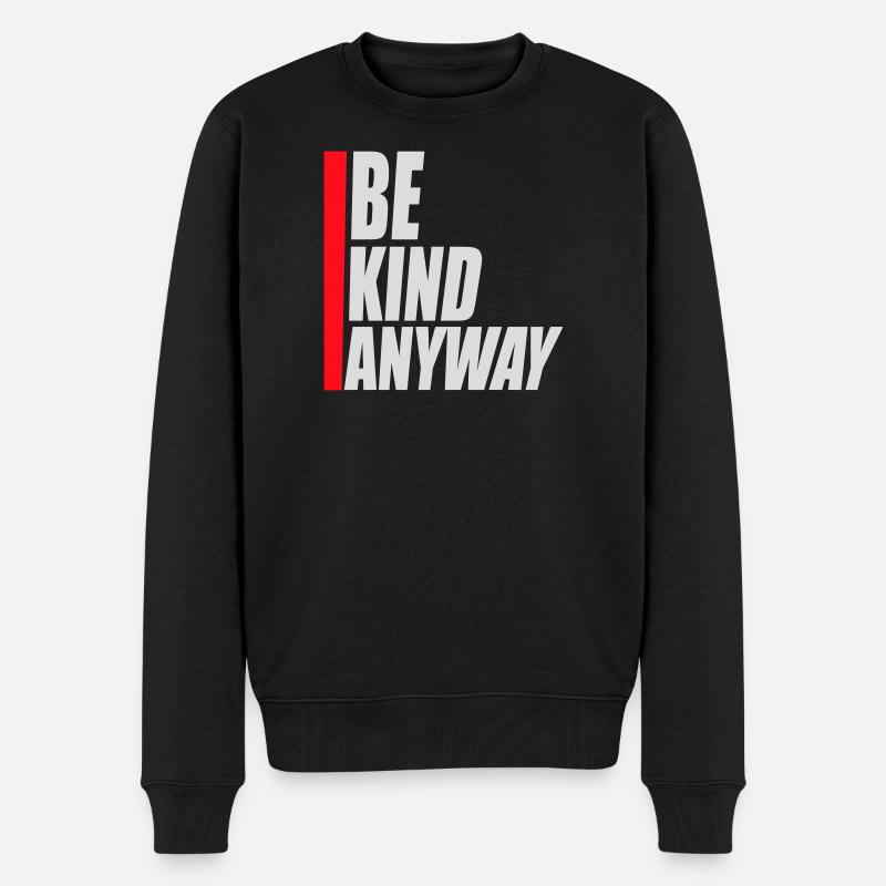 Be Kind Anyway Freundlichkeit Statement Spruch - Männer Premium Bio Pullover - Schwarz