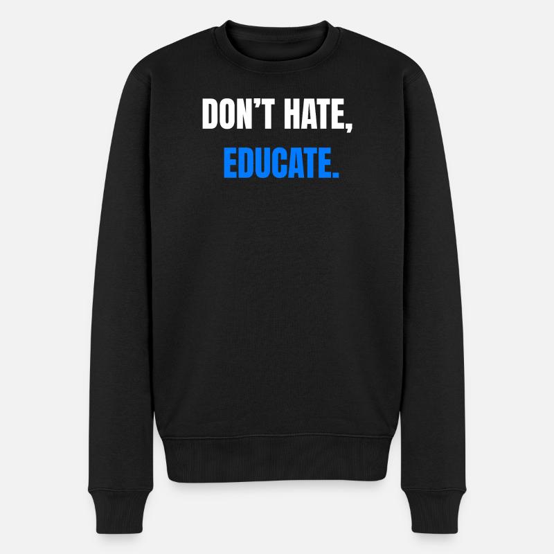 Don't Hate Educate – Statement - Männer Premium Bio Pullover - Schwarz
