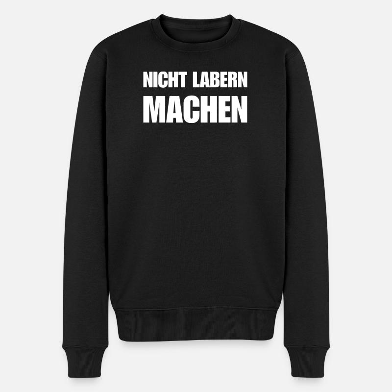 Nicht labern – einfach machen Statement - Männer Premium Bio Pullover - Schwarz