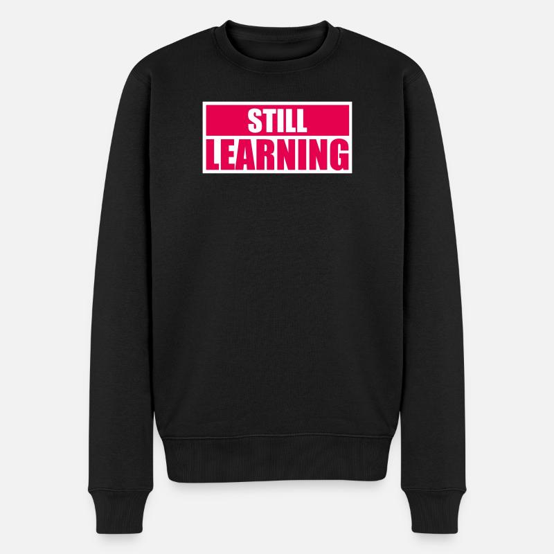 Still Learning Wachstum Schüler Motivation Spruch  - Männer Premium Bio Pullover - Schwarz