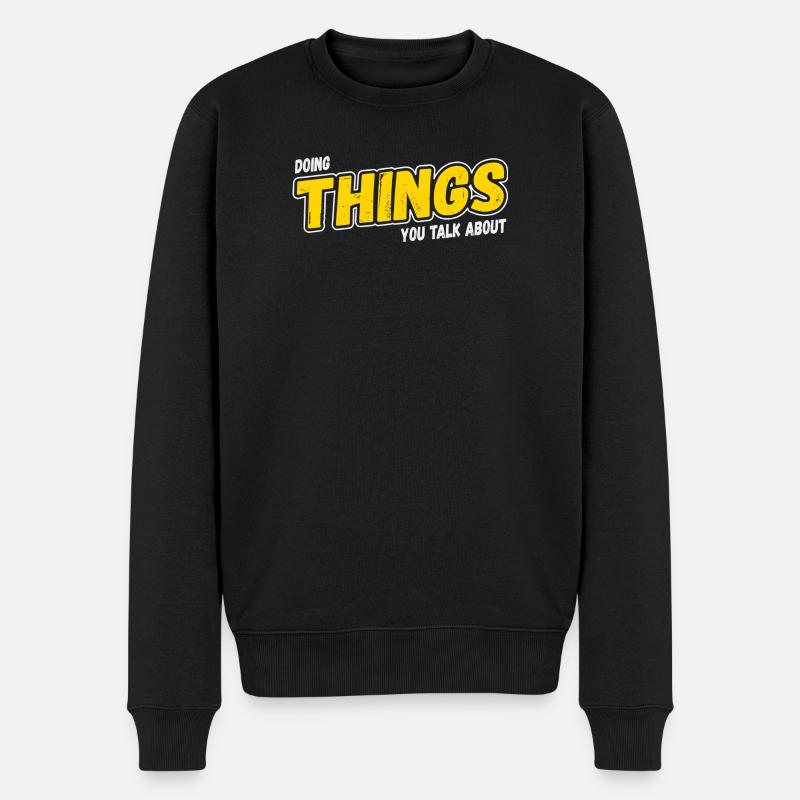 Doing Things You Talk About - Männer Premium Bio Pullover - Schwarz