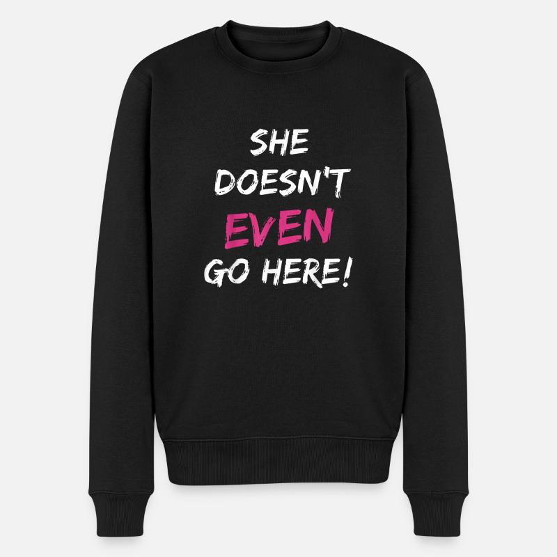She Doesn't Even Go Here - Men's Premium Organic Jumper - black