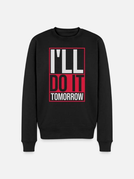do it tomorrow quote - Men's Premium Organic Jumper - black