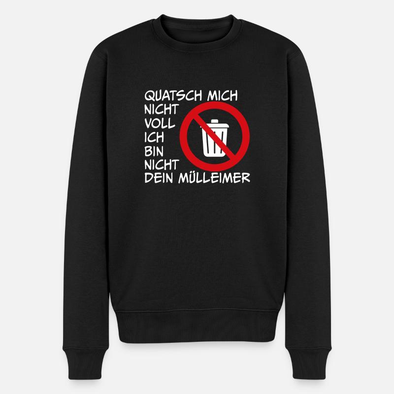 Sprich nicht mit mir ich bin nicht dein Mülleimer - Männer Premium Bio Pullover - Schwarz