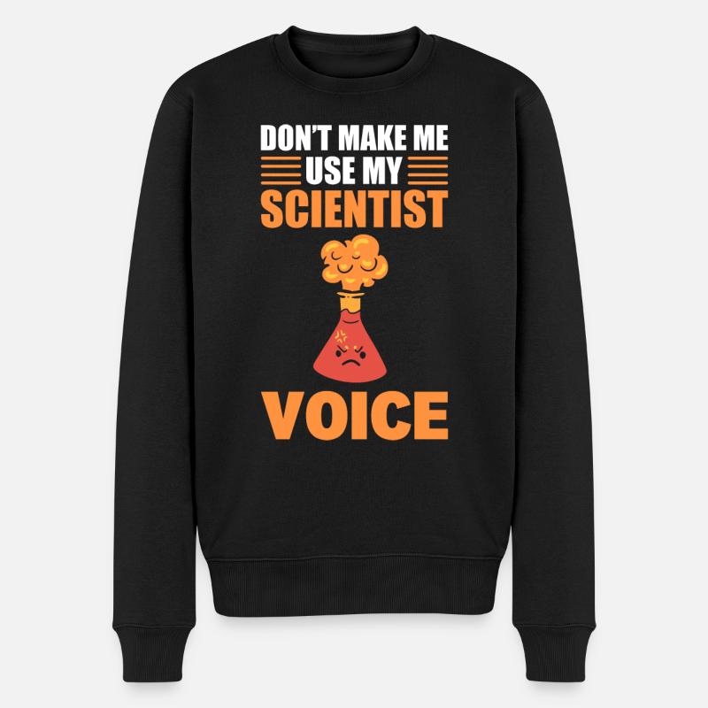 Don't Make Me Use My Scientist Voice Chemiker - Männer Premium Bio Pullover - Schwarz
