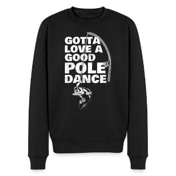 Fishing Angler Humor Gotta Love A Good Pole Dance - Men's Premium Organic Jumper - black - Front - Nico (187cm)